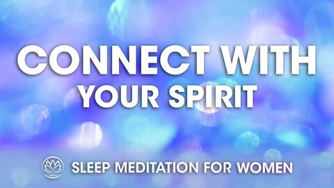 Connect with Your Spirit // Sleep Meditation for Women