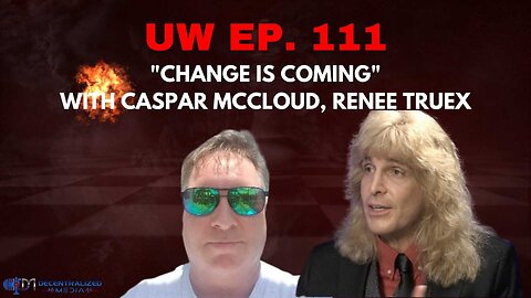 Unrestricted Warfare Ep. 111 | "Change is Coming" with Caspar McCloud, Renee Truex