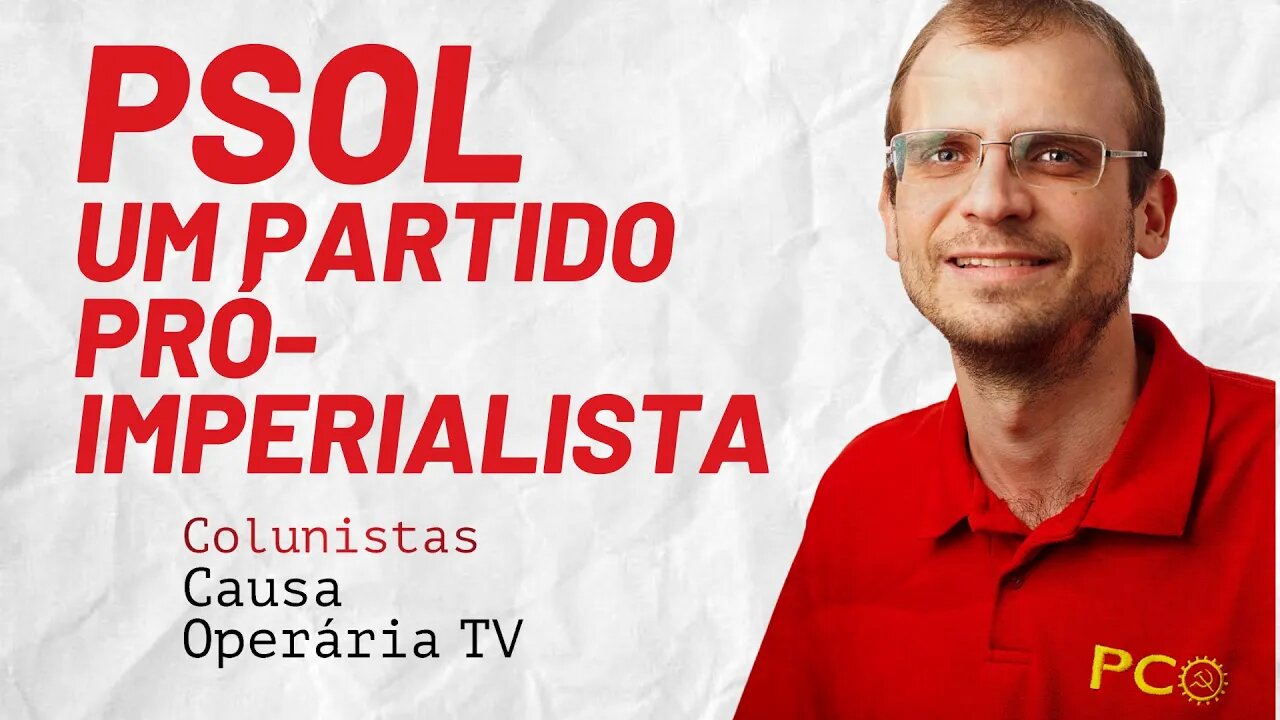 Definição exata do PSOL: um partido pró-imperialista - Colunistas da COTV | Henrique Áreas