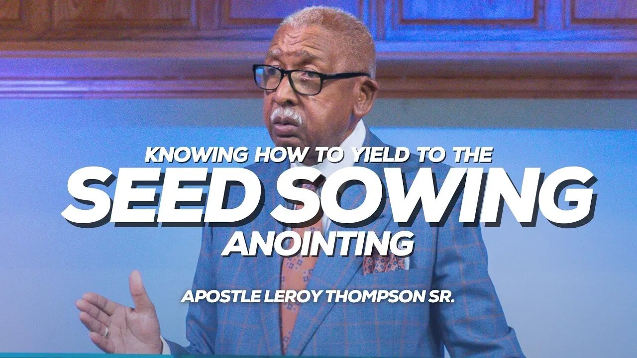 Knowing How To Yield To The Seed Sowing Anointing | Apostle Leroy Thompson Sr.