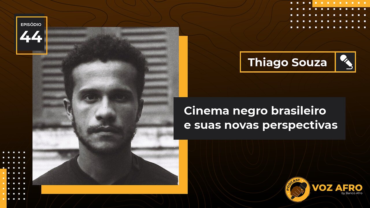 #44 - CINEMA NEGRO BRASILEIRO E SUAS NOVAS PERSPECTIVAS - Thiago Souza