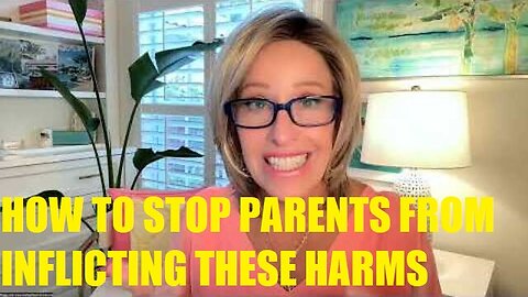 HOW TO STOP PARENTS FROM INFLICTING THESE HARMS