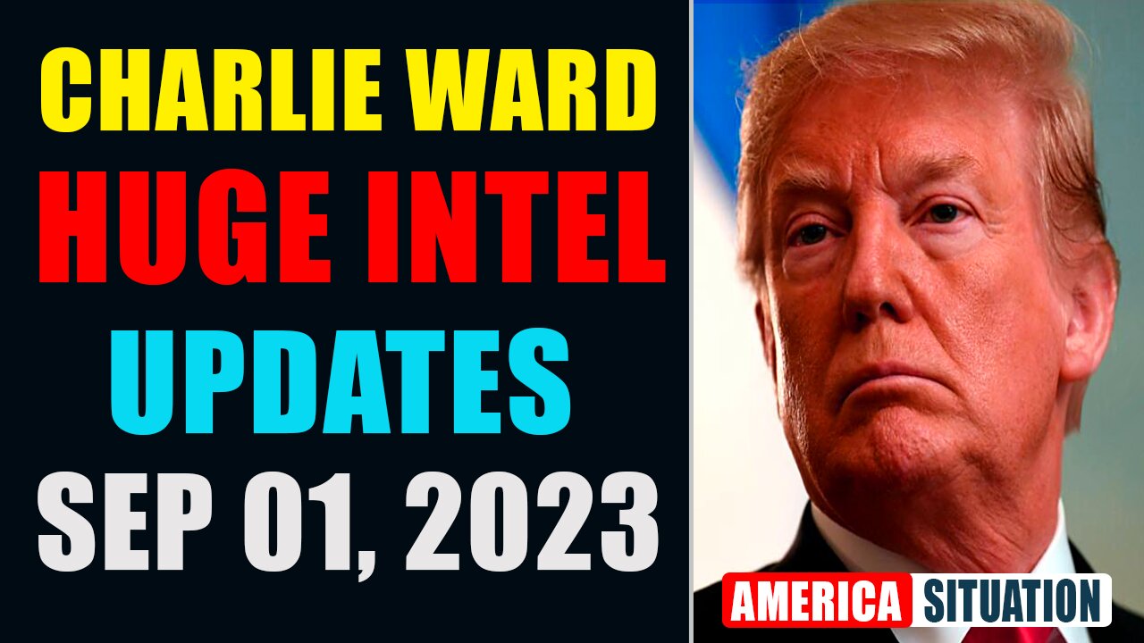 CHARLIE WARD HUGE INTEL UPDATES SEP 01, 2023