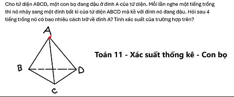 Cho tứ diện ABCD, một con bọ đang đậu ở đinh A của tứ diện. Mỗi lần nghe một tiếng trống