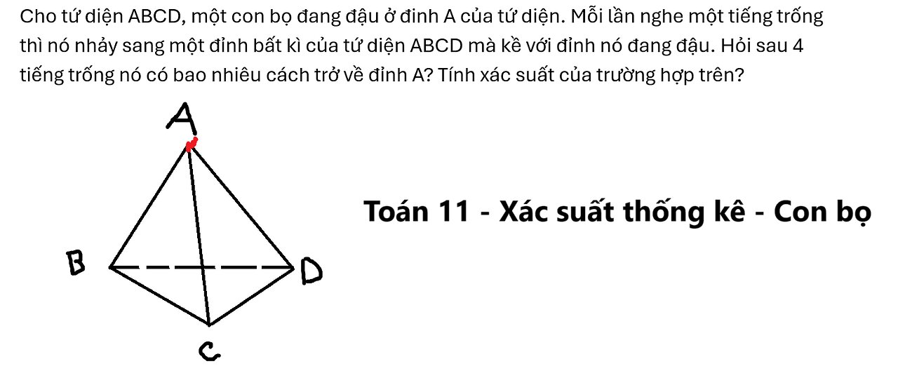 Cho tứ diện ABCD, một con bọ đang đậu ở đinh A của tứ diện. Mỗi lần nghe một tiếng trống