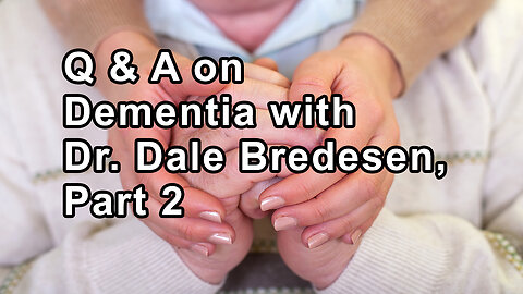 Questions and Answers on Dementia and Alzheimers with Dr. Dale Bredesen, Part 2