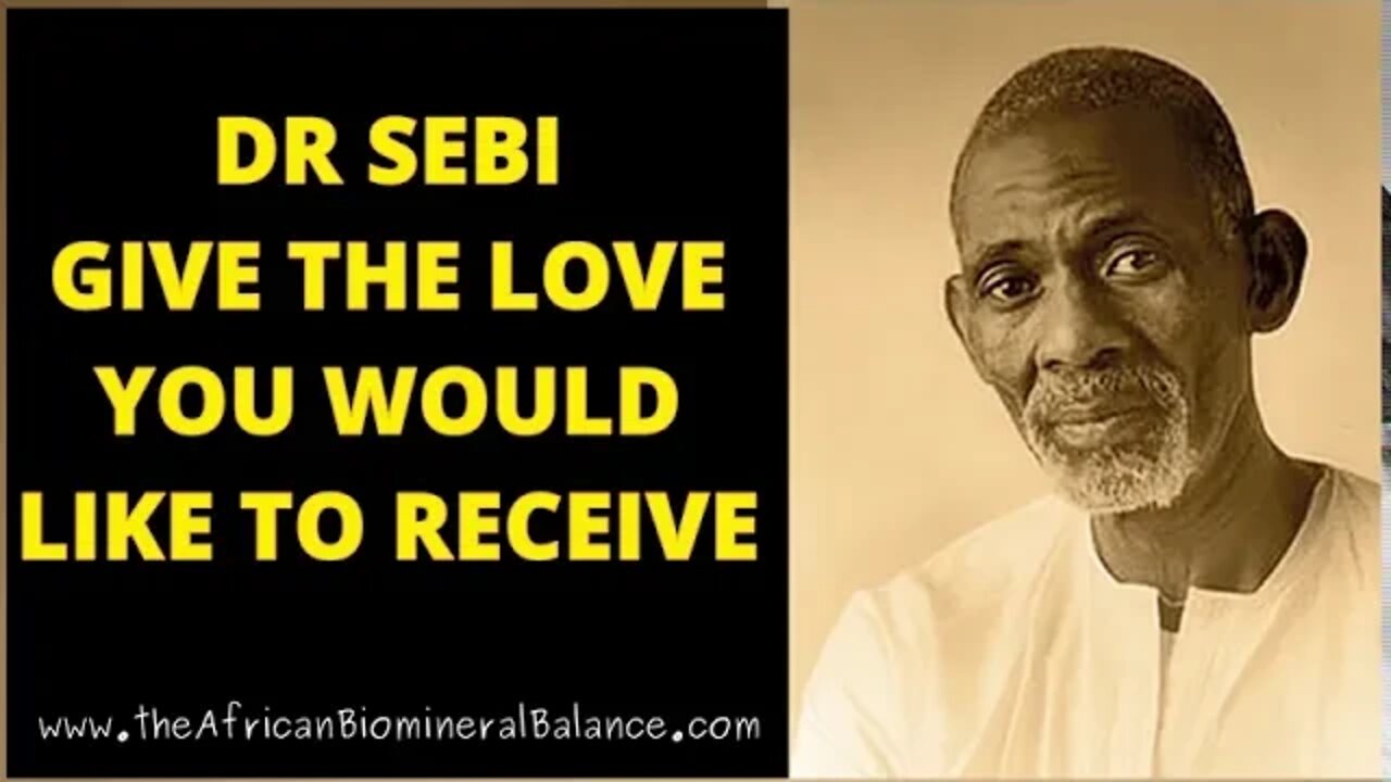 DR SEBI - GIVE THE LOVE YOU WOULD LIKE TO RECEIVE