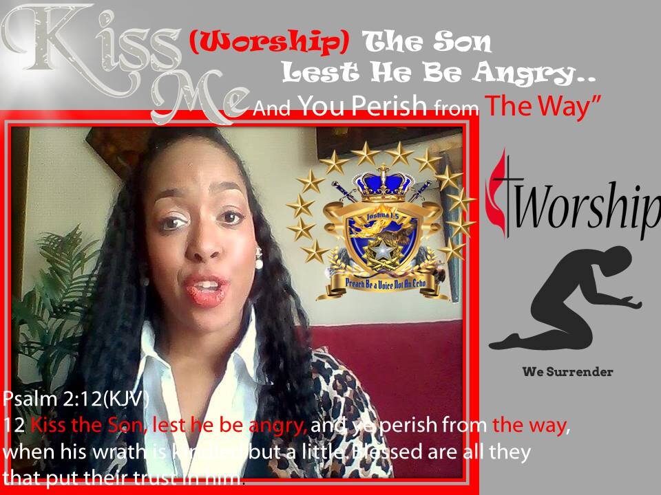 Kiss this New Year? KISS(Worship) THE SON Lest HE Be Angry and Your Perish from "THE WAY"