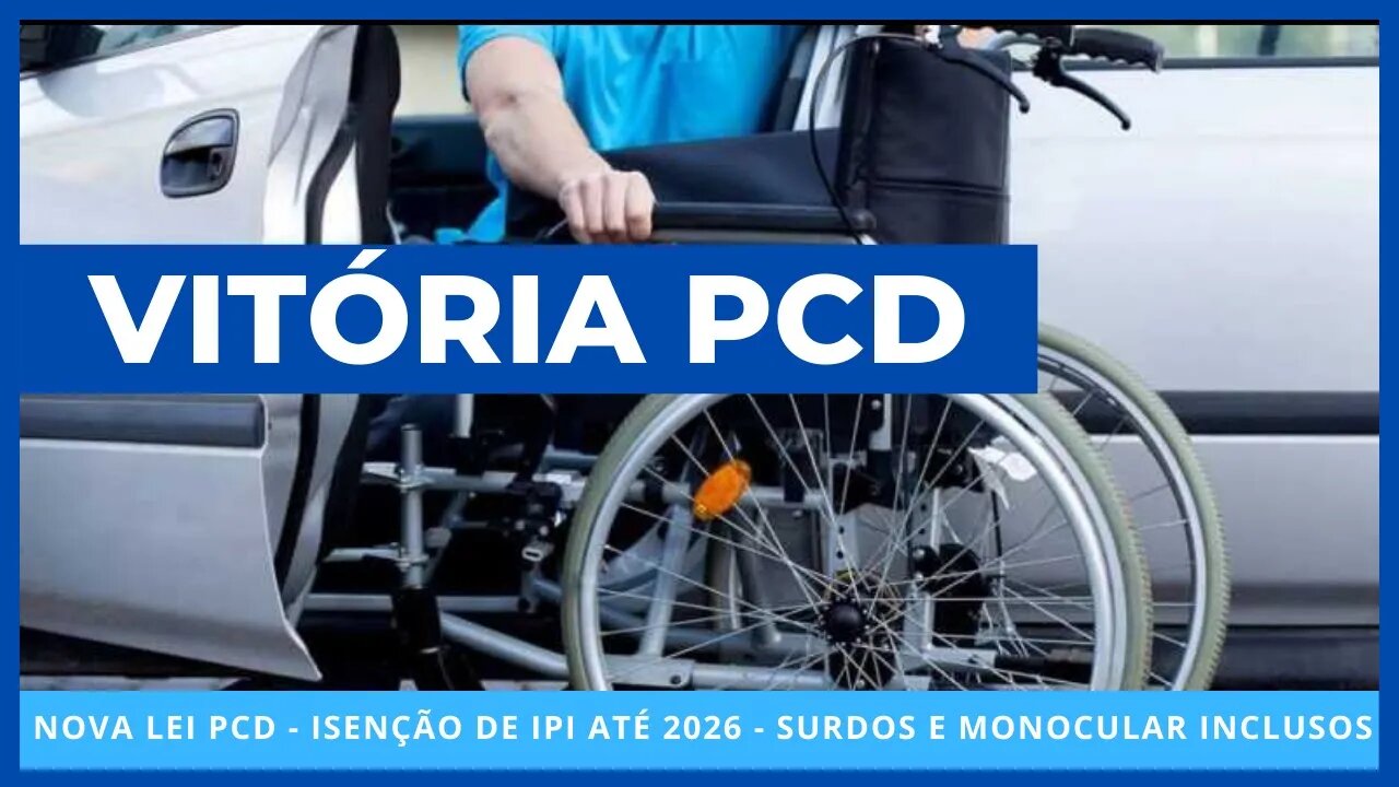 NOTÍCIA EXCELENTE!! NOVA LEI LEI DE IPI PROROGA ISENÇÃO PCD ATÉ 2026