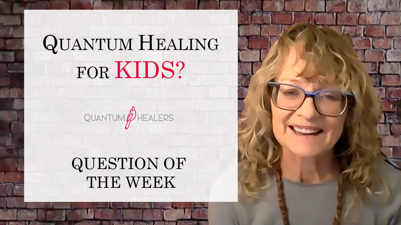 Question of the Week: Quantum Healing for KIDS?