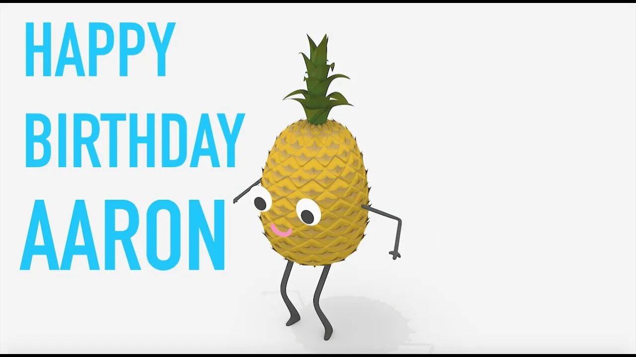 Happy Birthday AARON! - PINEAPPLE Birthday Song