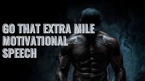 GO THAT EXTRA MILE-MOTIVATIONAL SPEECH