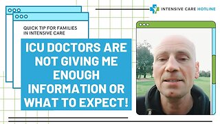 Quick tip for families in ICU: ICU Doctors are not giving me enough information or what to expect!