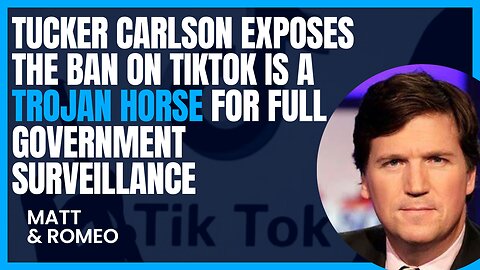 Tucker Carlson Exposes the Ban on TikTok is a Trojan Horse for Full Government Surveillance