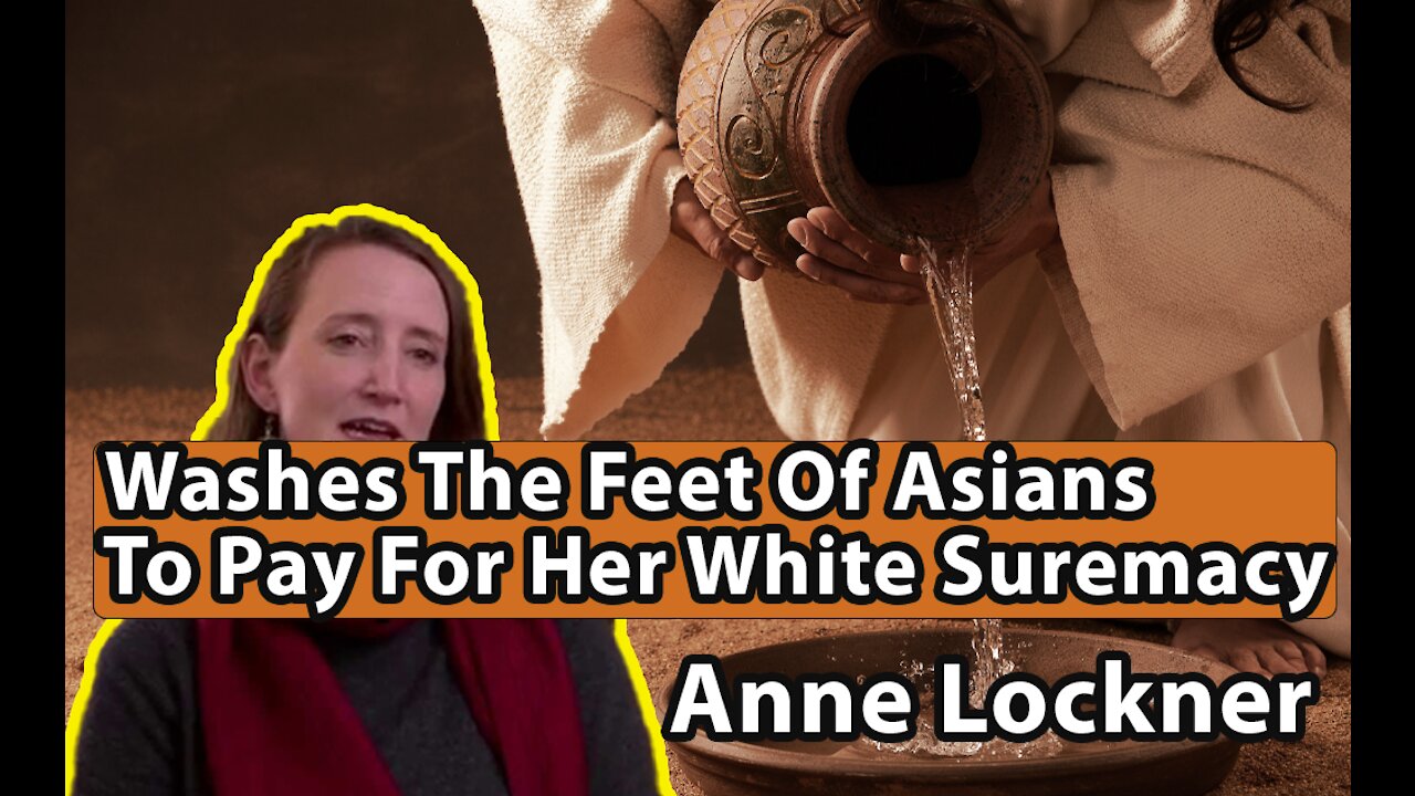 Anne Lockner - Washes The Feet of Asians To Pay For Her White Supremacy