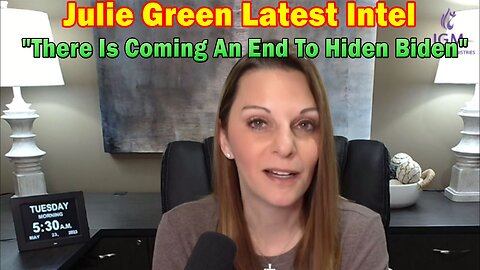 Julie Green Latest Intel 5.23.23: "There Is Coming An End To Hiden Biden"