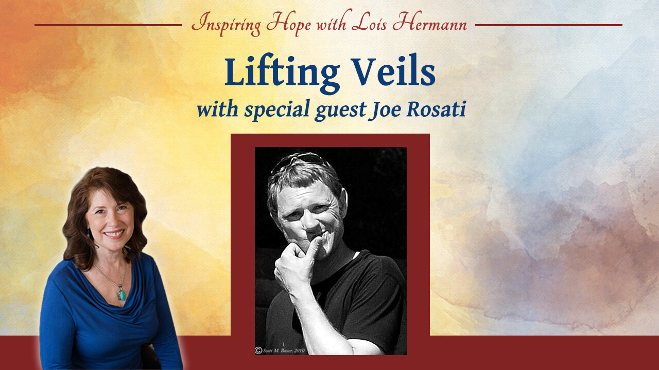 Lifting Veils with special guest Joe Rosati – Inspiring Hope Show #169