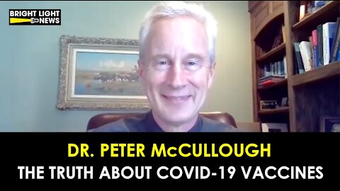 DR. PETER MCCULLOUGH - THE TRUTH ABOUT COVID VACCINES