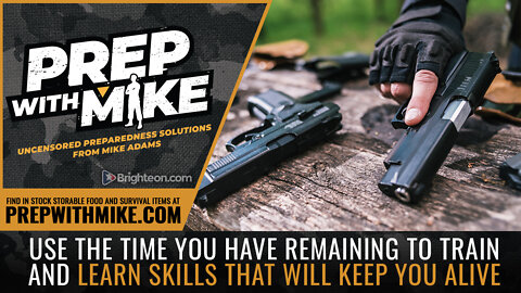 PrepWithMike: Use the time you have remaining to TRAIN and LEARN skills that will keep you alive