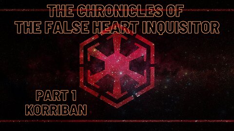 The Chronicles of The False Heart Inquisitor - Part 1 Korriban