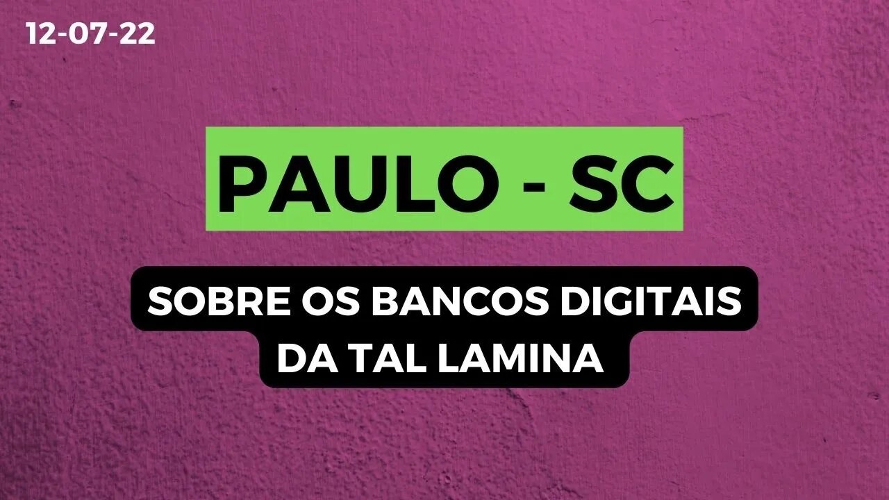 PAULO SC Sobre os Bancos Digitais da tal lamina