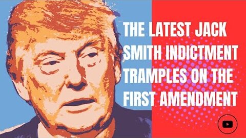 THE LATEST TRUMP INDICTMENT DESTROYS THE VERY FOUNDATION AND PROTECTION OF THE FIRST AMENDMENT