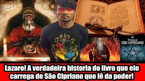 Lazaro! A verdadeira historia do livro que ele carrega de São Cipriano que lê da poder