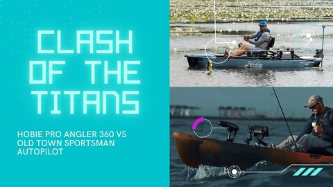 Clash of the Titans | Hobie Pro Angler 360 vs Old Town Sportsman Autopilot