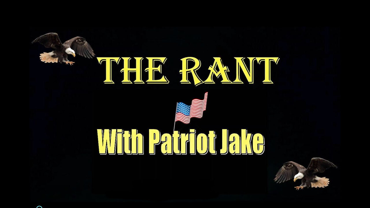 The Rant with Patriot Jake - episode 20