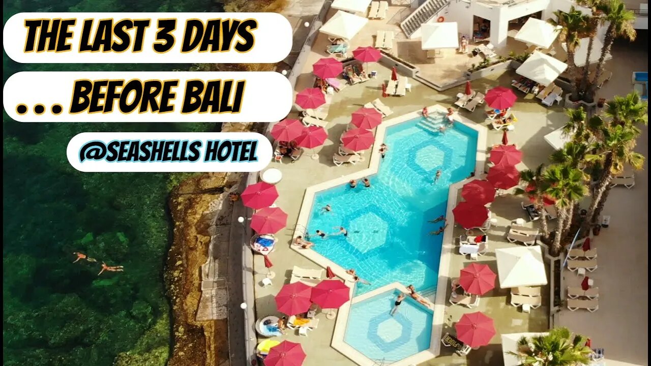 Last 3 days in Malta ( AX Seashells Hotel) - Moving to Bali