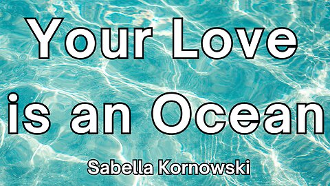 Your Love is an Ocean - Sabella Kornowski