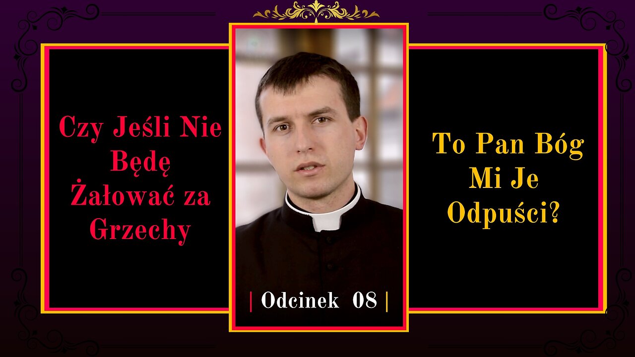 Czy Jeśli Nie Będę Żałować za Grzechy to Pan Bóg Mi Je Odpuści? | Odcinek 08