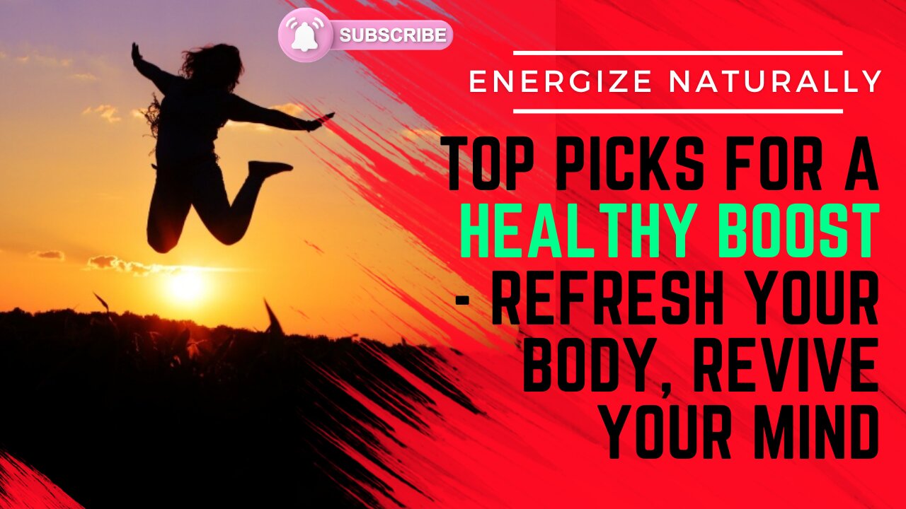 Energize Naturally: Top Picks for a Healthy Boost - Refresh Your Body, Revive Your Mind!