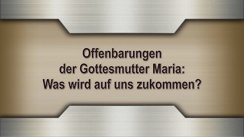 Offenbarungen der Gottesmutter Maria: Was wird auf uns zukommen?