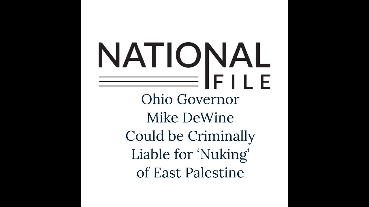 Ohio Governor Mike DeWine Could be Criminally Liable for ‘Nuking’ of East Palestine