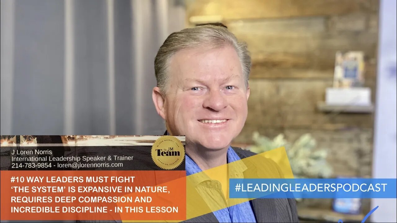 #10 WAY LEADERS MUST FIGHT ‘THE SYSTEM’ IS EXPANSIVE IN NATURE - J Loren Norris - live