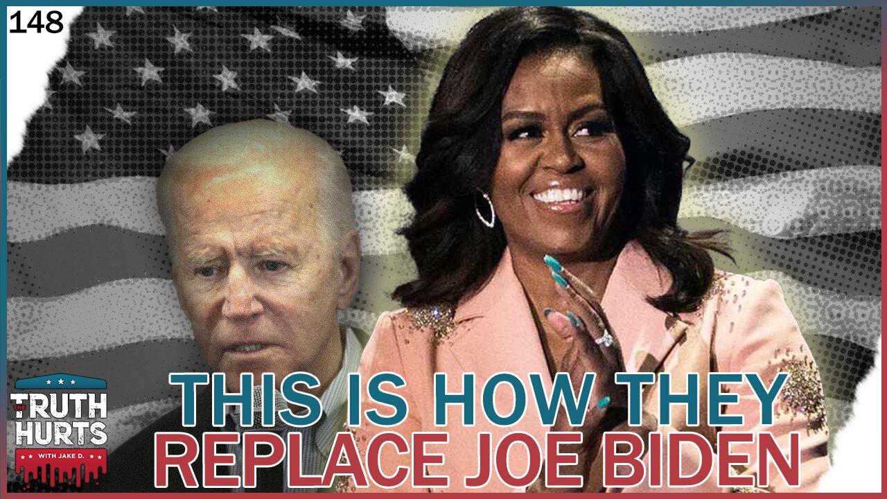 Truth Hurts #148 - This is How They Replace Joe Biden