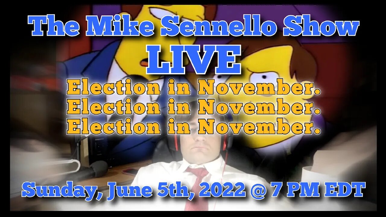 The Mike Sennello Show: Election in November | June 5th, 2022