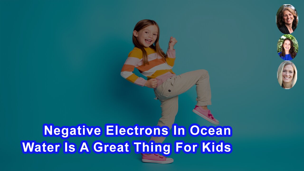 Negative Electrons In Ocean Water Is A Great Thing For Kids