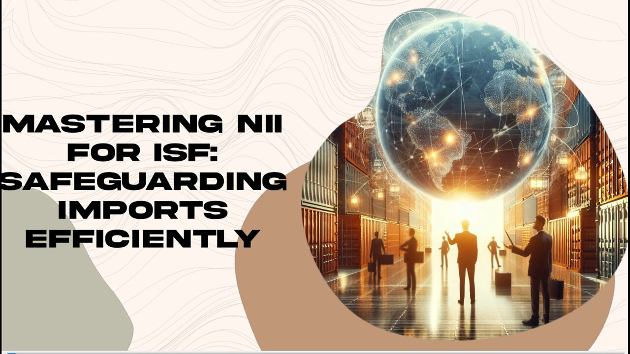 NII Process for ISF: Safeguarding Imports with Advanced Technology