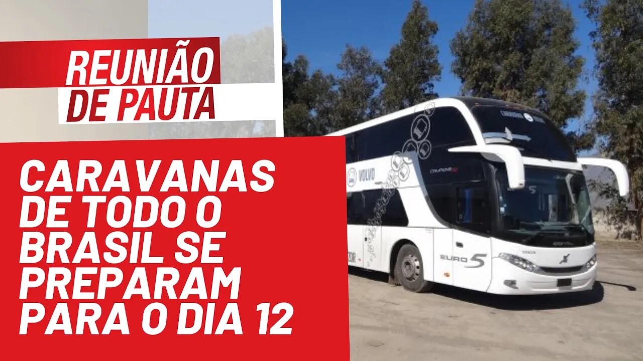 Caravanas de todo o Brasil se preparam para o dia 12 - Reunião de Pauta nº 852 - 06/12/21