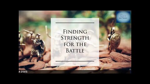 River Bible Church - Finding Strength for the Battle - 1 Thess. 5:18