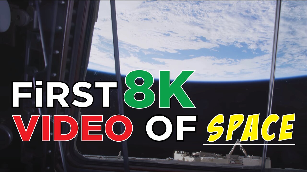 First 8K Video of Space - Ultra HD