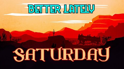 Better Lately - Saturday