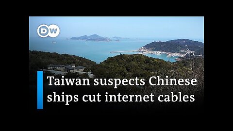 Matsu island: Taiwan suspects Chinese ships cut internet cables | DW News