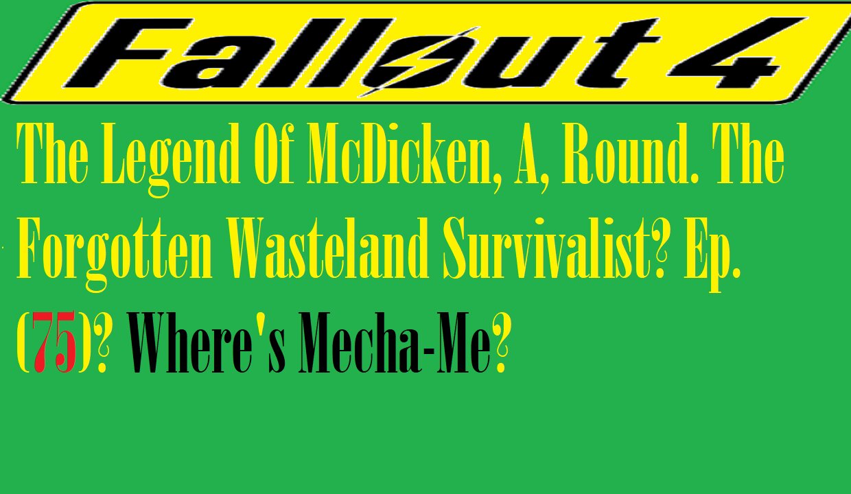 The Legend Of McDicken, A, Round. The Forgotten Wasteland Survivalist? Ep. (75)? #fallout4