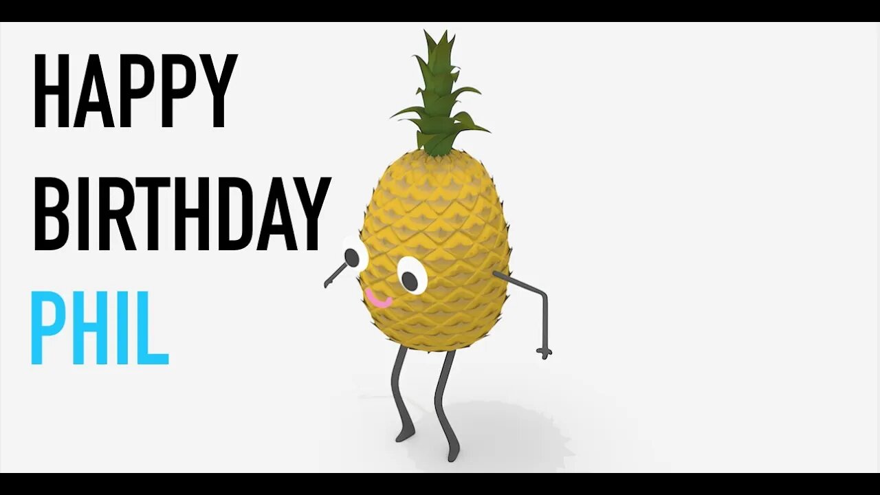 Happy Birthday PHIL! - PINEAPPLE Birthday Song