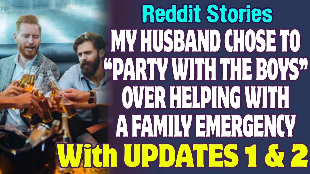 My Husband Chose To Party With The Boys Over Helping With A Family Emergency | Reddit Stories