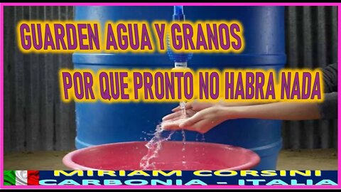 GUARDEN AGUA Y GRANOS POR QUE PRONTO NO HABRA NADA MENSAJE DE JESUCRISTO A MIRIAM CORSINI