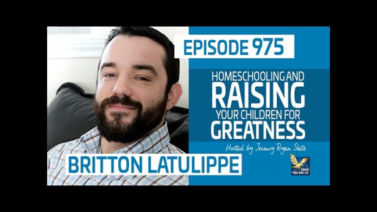 Greatness by Homeschooling and Raising Your Children with Britton LaTulippe